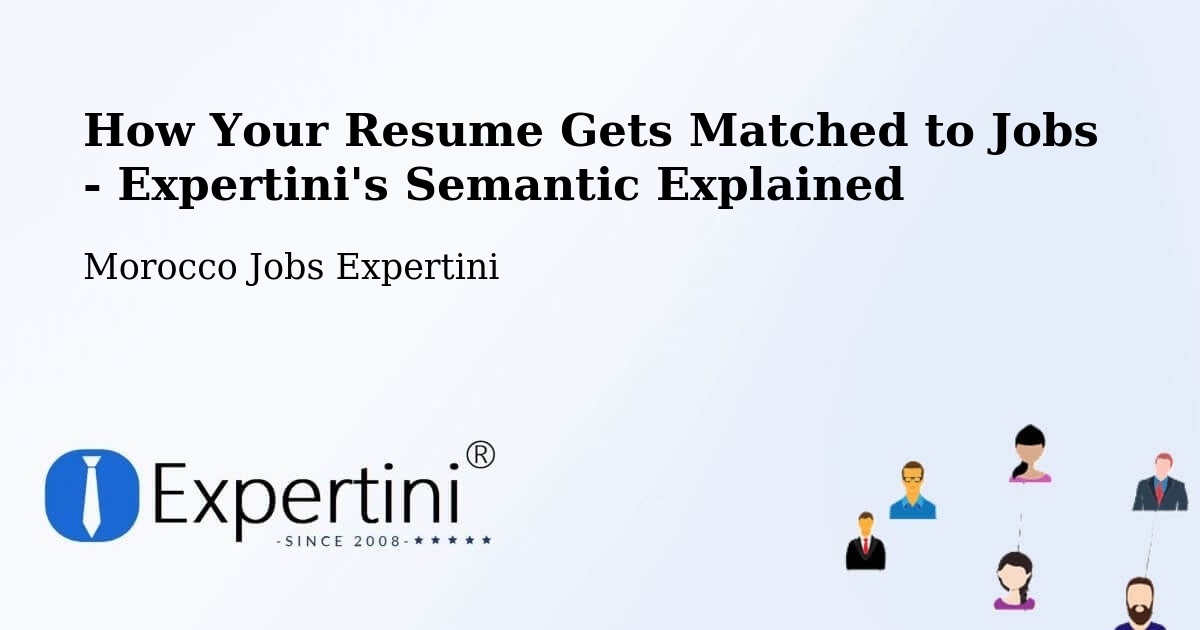 How Your Resume Gets Matched to Jobs - Expertini's Semantic Explained - Morocco Jobs Expertini